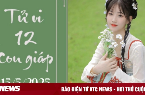 Tử vi 12 con giáp hôm nay ngày 15/5/2025: Dần khó khăn, Hợi may mắn